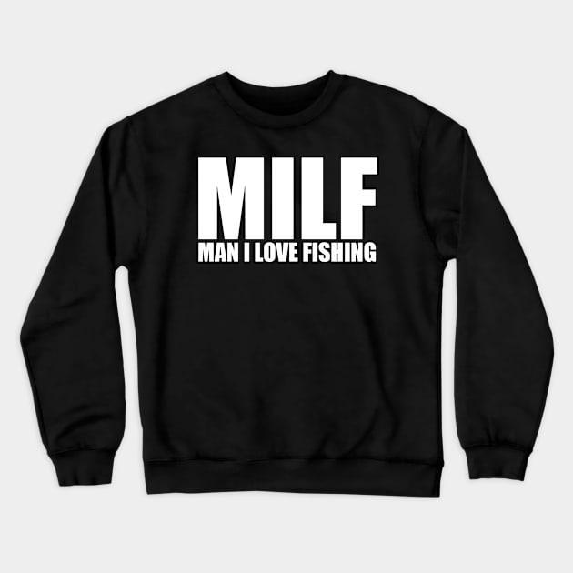 Milf Man I Love Fishing Crewneck Sweatshirt by FreedoomStudio